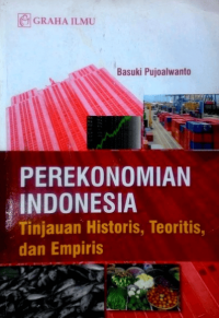 Image of Perekonomian indonesia: tinjauan historis, teoritis dan empiris